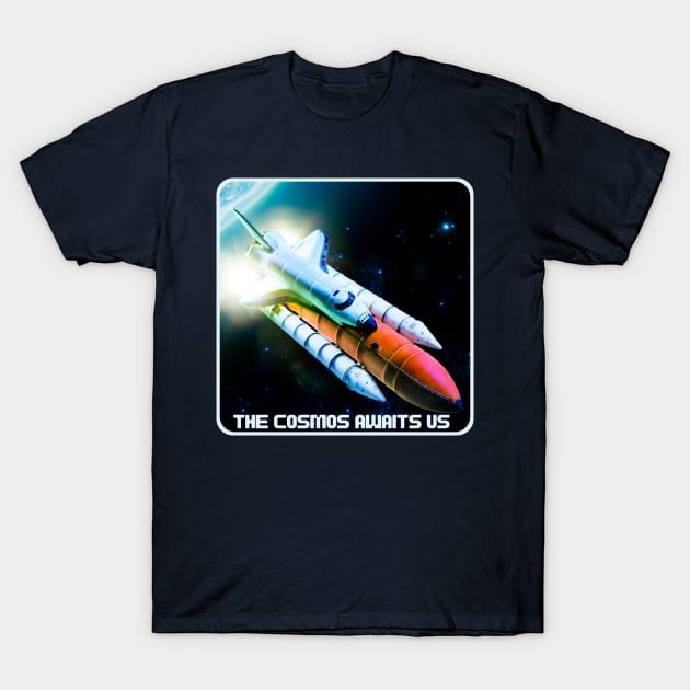 Space Shuttle - The Cosmos Awaits Us T-Shirt by Souls.Print